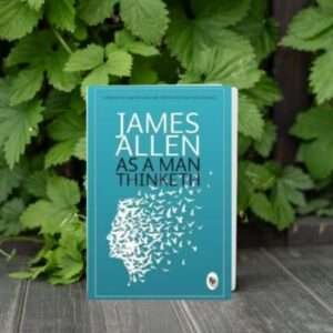 Read more about the article As a Man Thinketh- The Power of Thoughts and Emotions in Achieving Success: A Book Review of James Allen’s