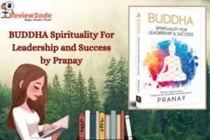 Read more about the article BUDDHA Spirituality for Leadership and Success By Pranay: A Life Changing Lessons Taught