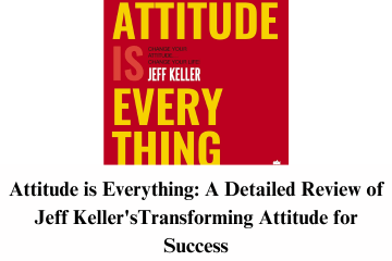 Read more about the article Attitude is Everything: A Detailed Review of Jeff Keller’sTransforming Your Attitude for Success